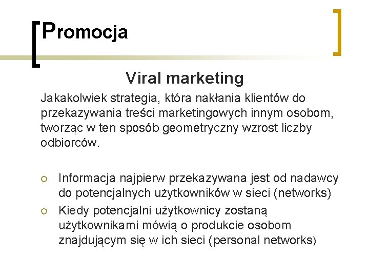 Promocja Viral marketing Jakakolwiek strategia, która nakłania klientów do przekazywania treści marketingowych innym osobom, Promocja Viral marketing Jakakolwiek strategia, która nakłania klientów do przekazywania treści marketingowych innym osobom,