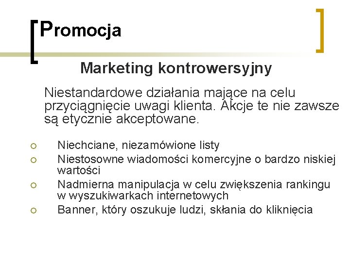 Promocja Marketing kontrowersyjny Niestandardowe działania mające na celu przyciągnięcie uwagi klienta. Akcje te nie