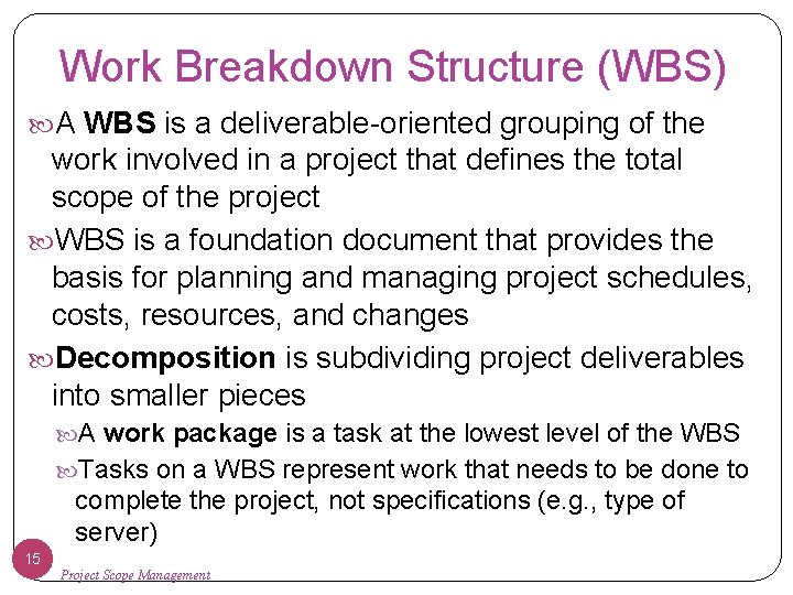 Work Breakdown Structure (WBS) A WBS is a deliverable-oriented grouping of the work involved