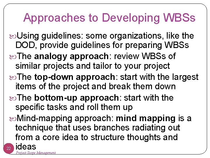 Approaches to Developing WBSs Using guidelines: some organizations, like the DOD, provide guidelines for