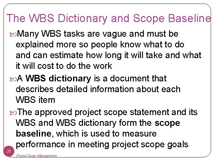 The WBS Dictionary and Scope Baseline Many WBS tasks are vague and must be