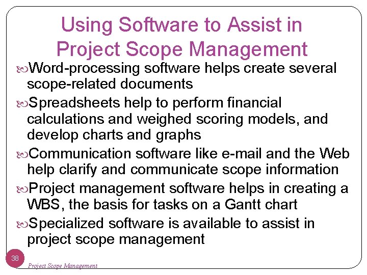 Using Software to Assist in Project Scope Management Word-processing software helps create several scope-related