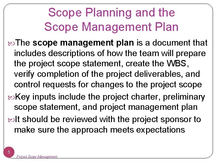 Scope Planning and the Scope Management Plan The scope management plan is a document