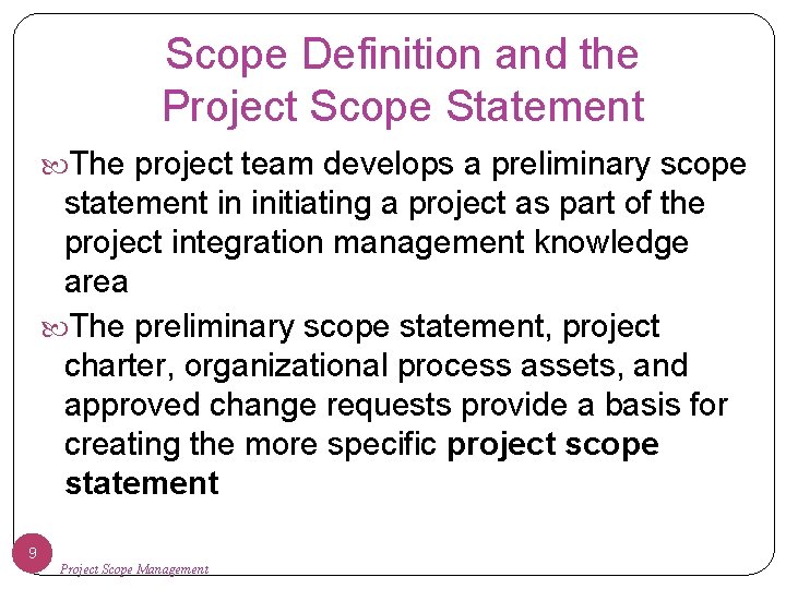 Scope Definition and the Project Scope Statement The project team develops a preliminary scope