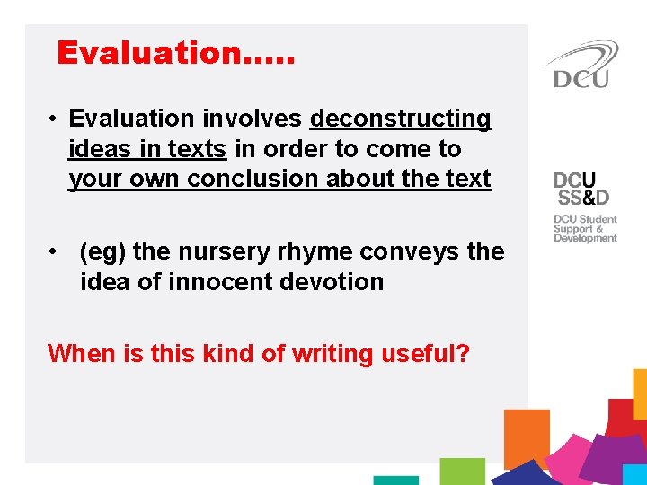 Evaluation…. . • Evaluation involves deconstructing ideas in texts in order to come to