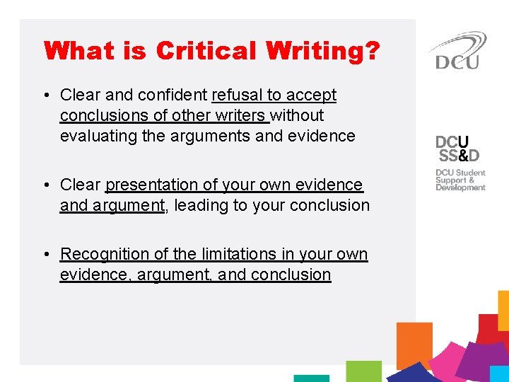 What is Critical Writing? • Clear and confident refusal to accept conclusions of other