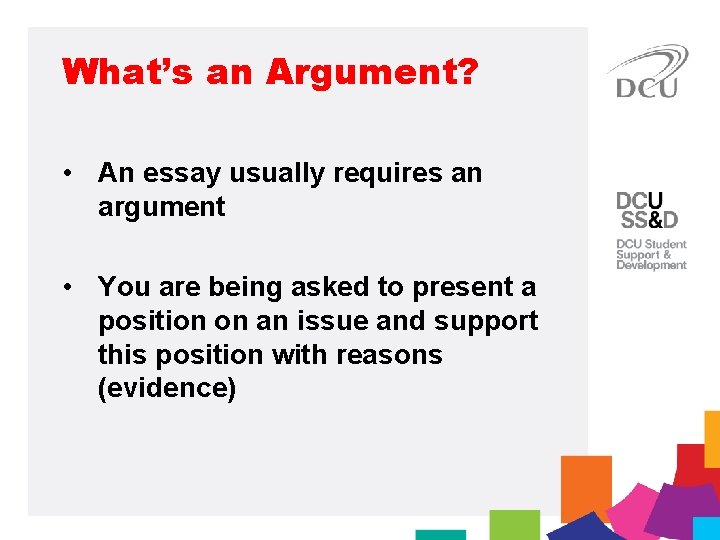 What’s an Argument? • An essay usually requires an argument • You are being