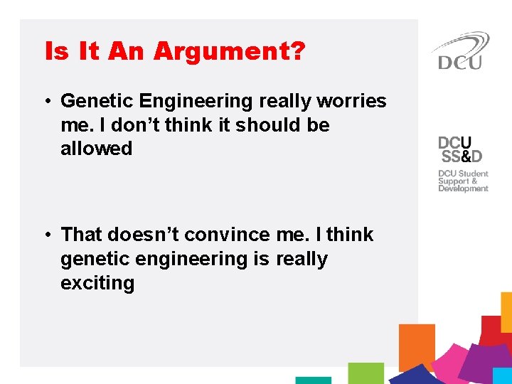 Is It An Argument? • Genetic Engineering really worries me. I don’t think it
