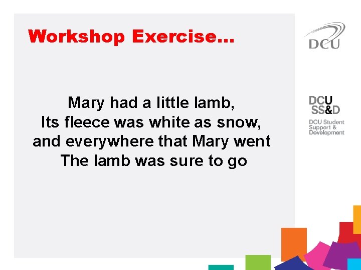 Workshop Exercise… Mary had a little lamb, Its fleece was white as snow, and