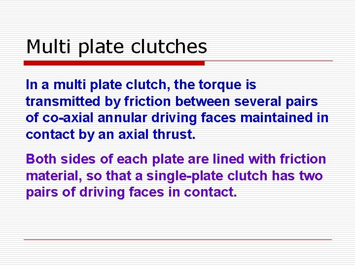 Multi plate clutches In a multi plate clutch, the torque is transmitted by friction