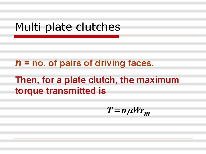 Multi plate clutches n = no. of pairs of driving faces. Then, for a