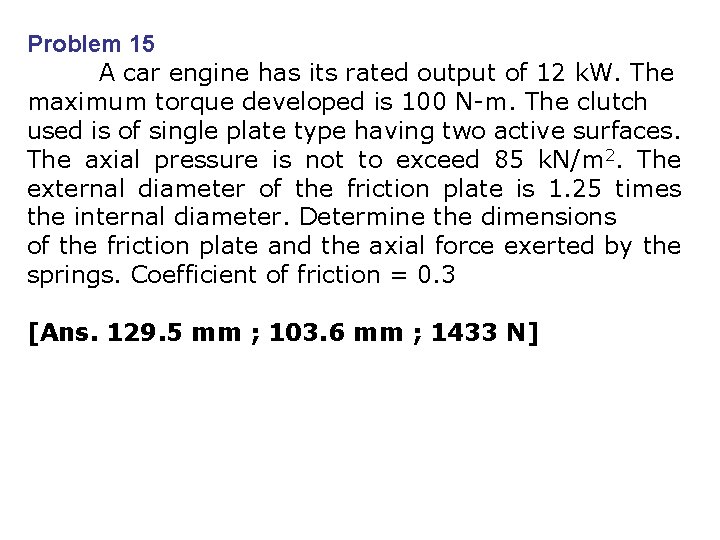 Problem 15 A car engine has its rated output of 12 k. W. The