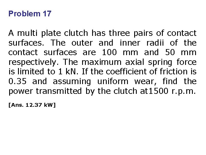 Problem 17 A multi plate clutch has three pairs of contact surfaces. The outer