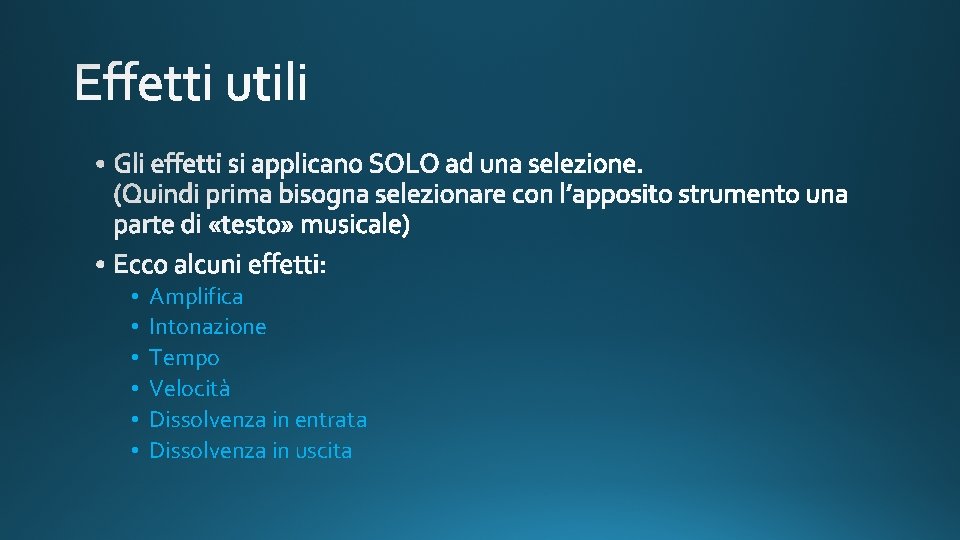  • • • Amplifica Intonazione Tempo Velocità Dissolvenza in entrata Dissolvenza in uscita