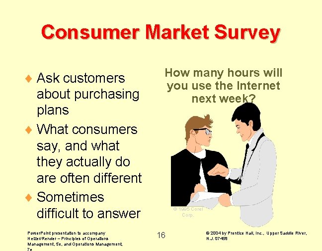 Consumer Market Survey ¨ Ask customers about purchasing plans ¨ What consumers say, and