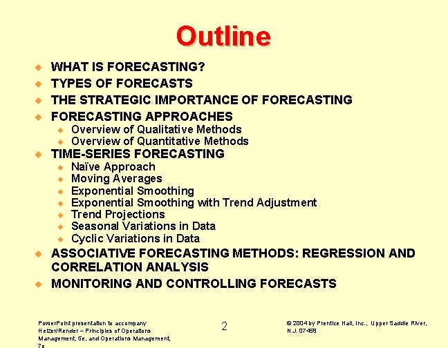 Outline ¨ ¨ WHAT IS FORECASTING? TYPES OF FORECASTS THE STRATEGIC IMPORTANCE OF FORECASTING