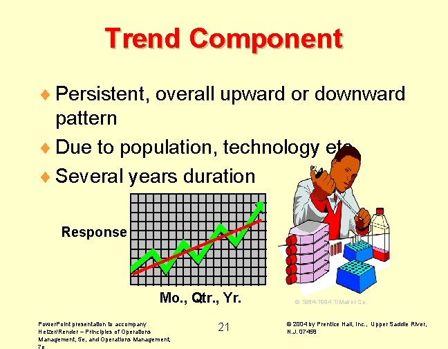 Trend Component ¨ Persistent, overall upward or downward pattern ¨ Due to population, technology