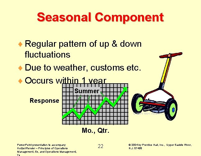 Seasonal Component ¨ Regular pattern of up & down fluctuations ¨ Due to weather,