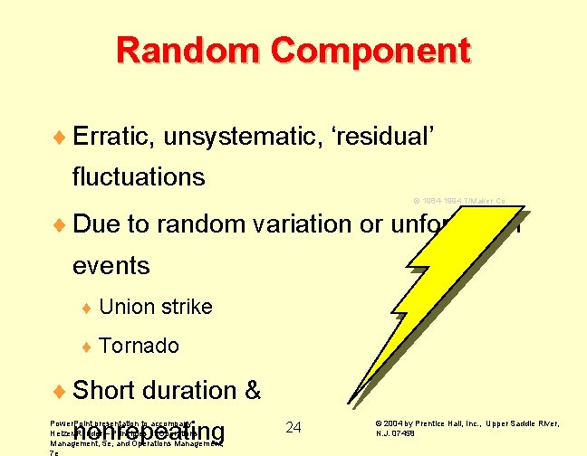 Random Component ¨ Erratic, unsystematic, ‘residual’ fluctuations © 1984 -1994 T/Maker Co. ¨ Due