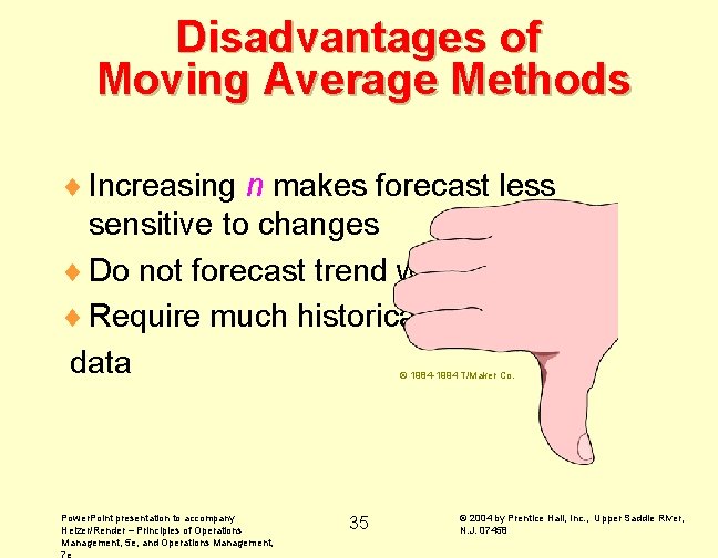 Disadvantages of Moving Average Methods ¨ Increasing n makes forecast less sensitive to changes