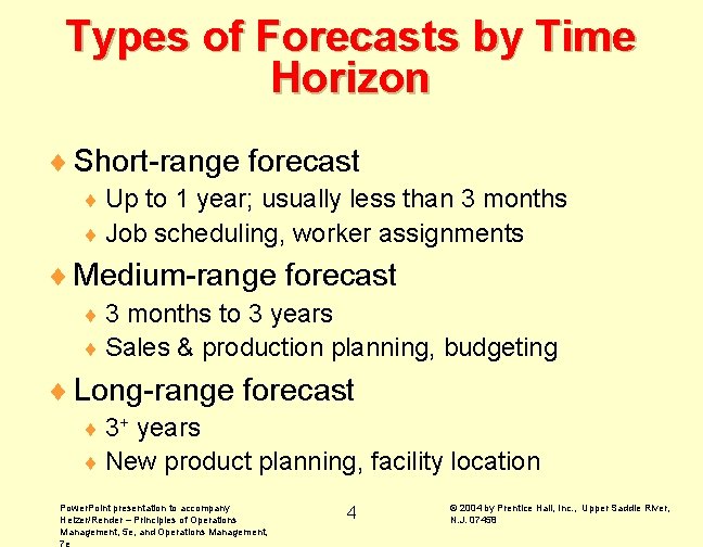 Types of Forecasts by Time Horizon ¨ Short-range forecast ¨ Up to 1 year;
