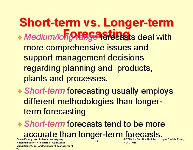 Short-term vs. Longer-term Forecasting ¨ Medium/long range forecasts deal with more comprehensive issues and