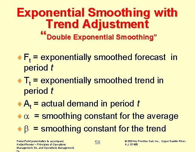 Exponential Smoothing with Trend Adjustment “Double Exponential Smoothing” ¨ Ft = exponentially smoothed forecast