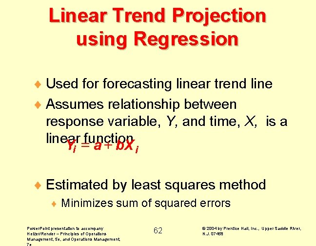 Linear Trend Projection using Regression ¨ Used forecasting linear trend line ¨ Assumes relationship