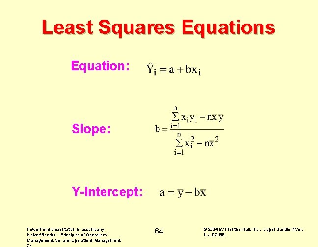 Least Squares Equation: Slope: Y-Intercept: Power. Point presentation to accompany Heizer/Render – Principles of