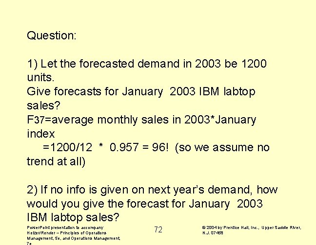 Question: 1) Let the forecasted demand in 2003 be 1200 units. Give forecasts for