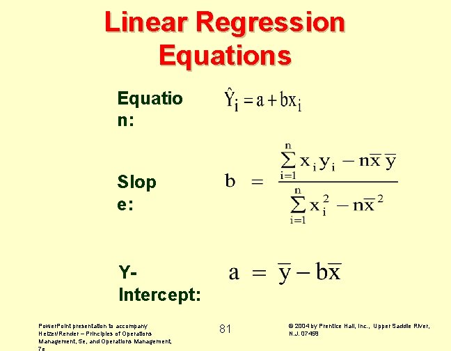 Linear Regression Equations Equatio n: Slop e: YIntercept: Power. Point presentation to accompany Heizer/Render