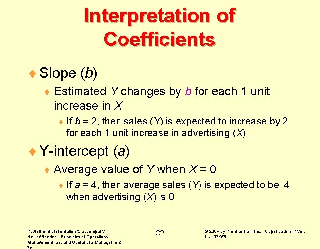 Interpretation of Coefficients ¨ Slope (b) ¨ Estimated Y changes by b for each