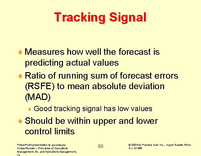 Tracking Signal ¨ Measures how well the forecast is predicting actual values ¨ Ratio