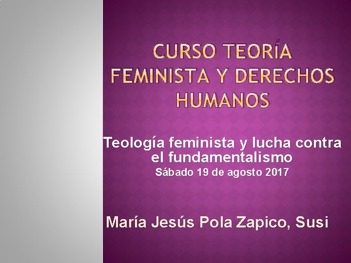 CURSO TEORÍA FEMINISTA Y DERECHOS HUMANOS Teología feminista y lucha contra el fundamentalismo Sábado