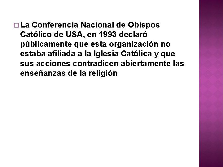 � La Conferencia Nacional de Obispos Católico de USA, en 1993 declaró públicamente que