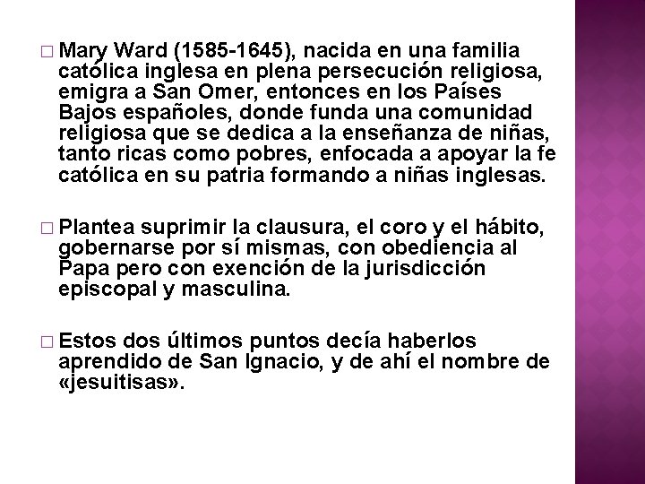 � Mary Ward (1585 -1645), nacida en una familia católica inglesa en plena persecución