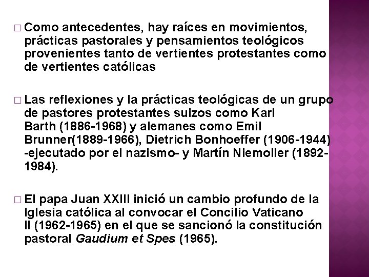 � Como antecedentes, hay raíces en movimientos, prácticas pastorales y pensamientos teológicos provenientes tanto