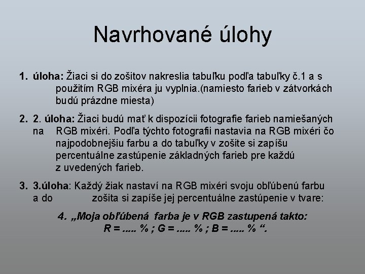 Navrhované úlohy 1. úloha: Žiaci si do zošitov nakreslia tabuľku podľa tabuľky č. 1