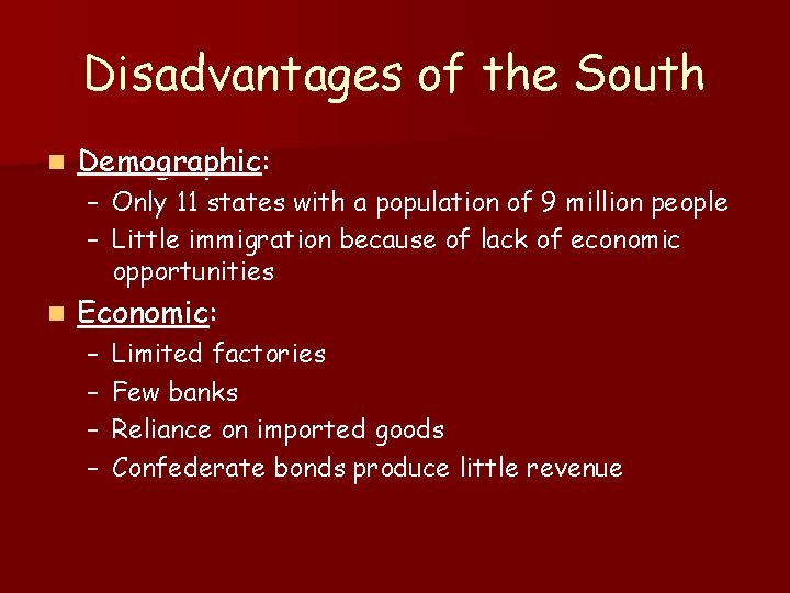 Disadvantages of the South n Demographic: – Only 11 states with a population of
