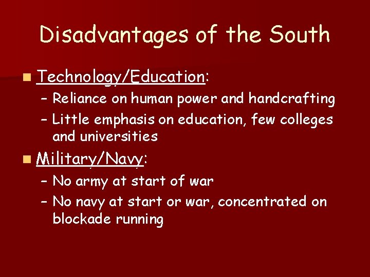 Disadvantages of the South n Technology/Education: – Reliance on human power and handcrafting –