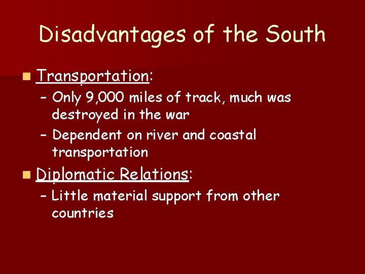 Disadvantages of the South n Transportation: – Only 9, 000 miles of track, much
