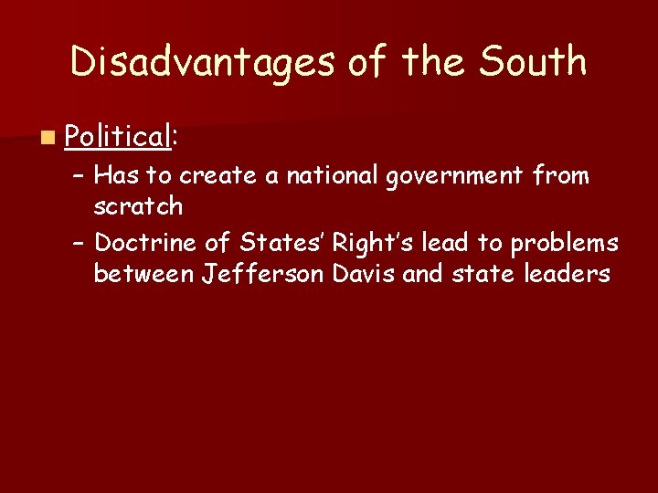 Disadvantages of the South n Political: – Has to create a national government from