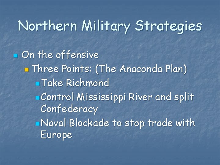 Northern Military Strategies n On the offensive n Three Points: (The Anaconda Plan) n