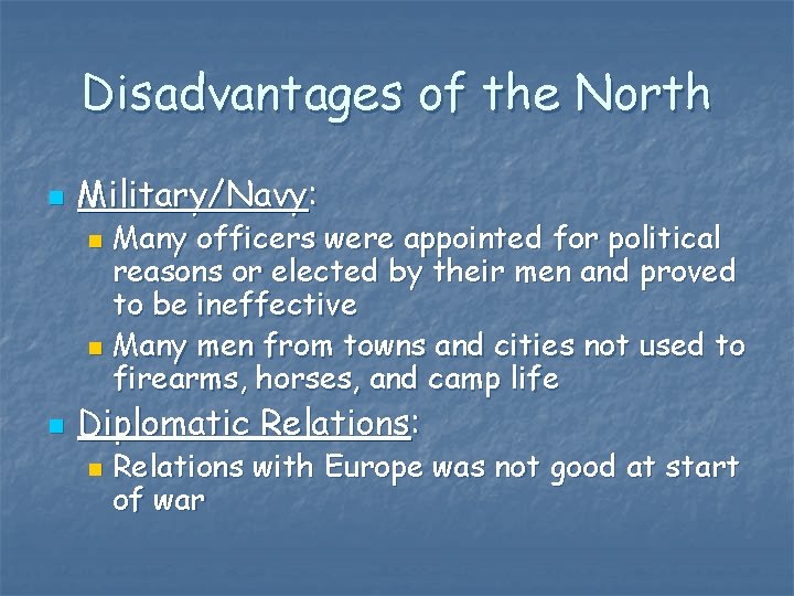 Disadvantages of the North n Military/Navy: Many officers were appointed for political reasons or