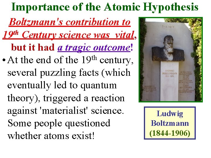 Importance of the Atomic Hypothesis Boltzmann's contribution to 19 th Century science was vital,