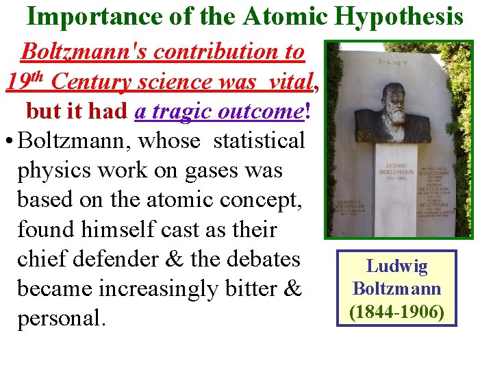 Importance of the Atomic Hypothesis Boltzmann's contribution to 19 th Century science was vital,