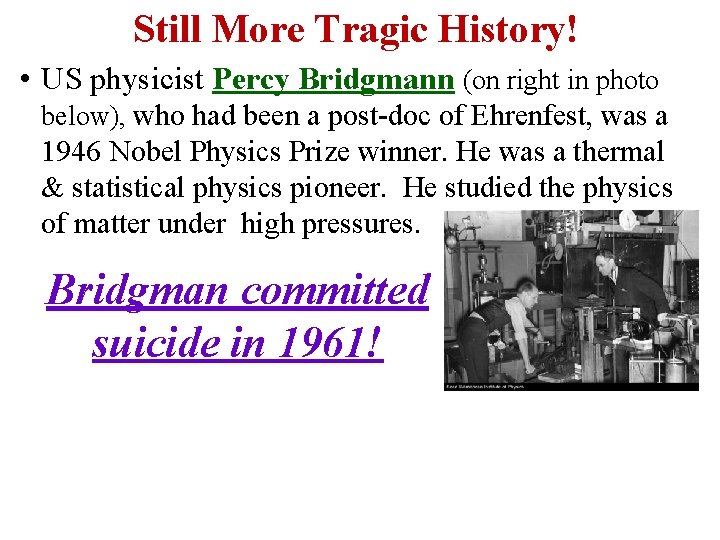Still More Tragic History! • US physicist Percy Bridgmann (on right in photo below),