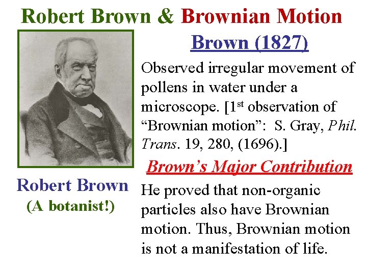 Robert Brown & Brownian Motion Brown (1827) Observed irregular movement of pollens in water