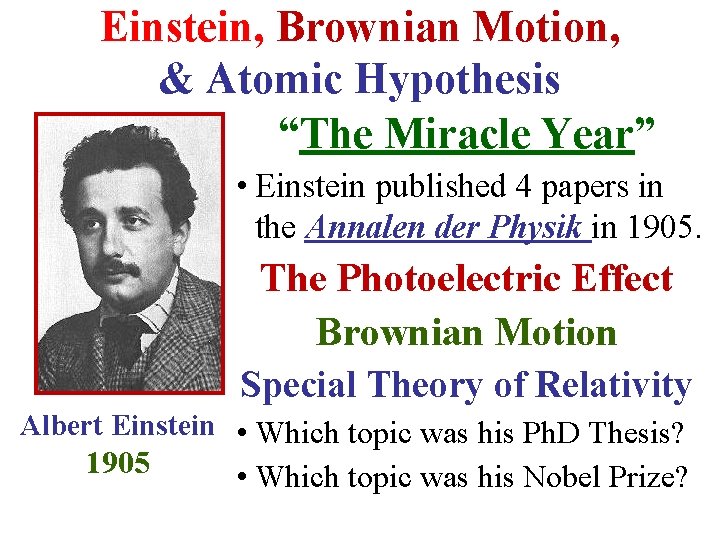 Einstein, Brownian Motion, & Atomic Hypothesis “The Miracle Year” • Einstein published 4 papers