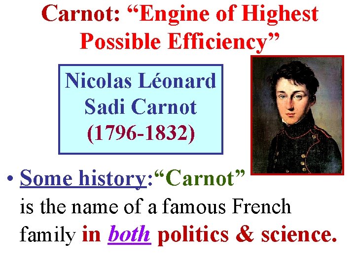 Carnot: “Engine of Highest Possible Efficiency” Nicolas Léonard Sadi Carnot (1796 -1832) • Some